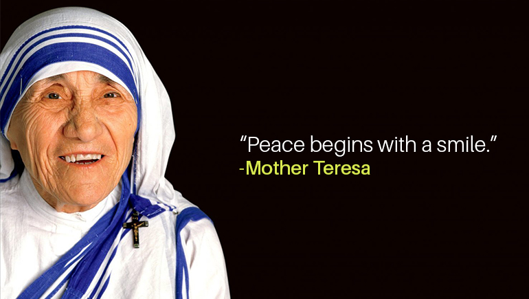“Peace begins with a smile.”