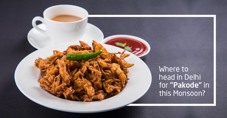 Where to head in Delhi for “Pakode” in this Monsoon?