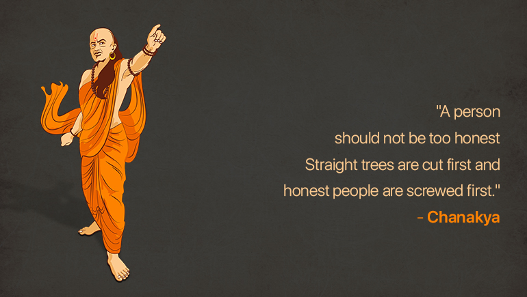 A person should not be too honest. Straight trees are cut first and honest people are screwed first