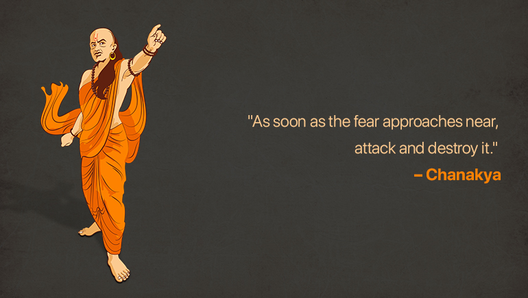 As soon as the fear approaches near, attack and destroy it