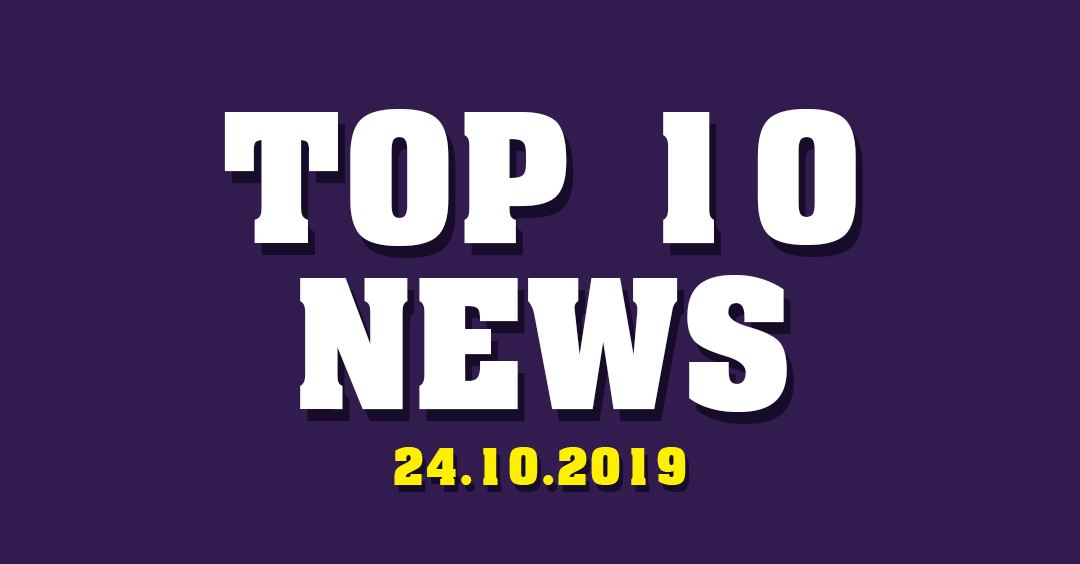 Top 10 News - 24th Oct 2019