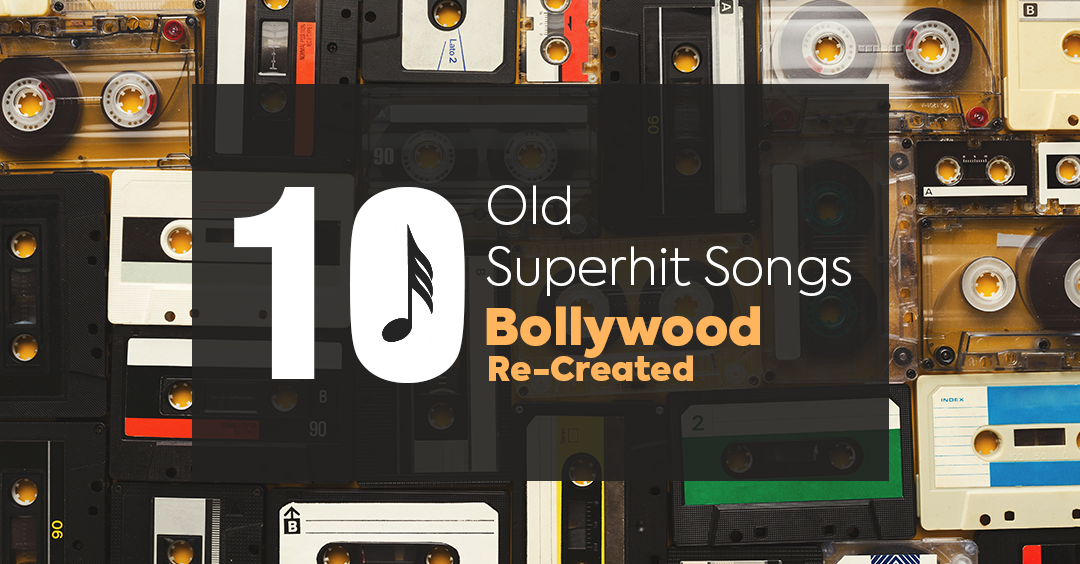 10 Old Superhit Songs that Bollywood Re-Created