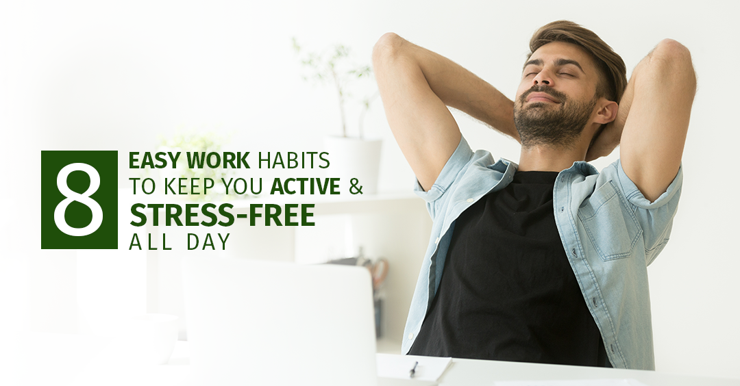WORK HABITS TO KEEP YOU ACTIVE & STRESS-FREE ALL DAY