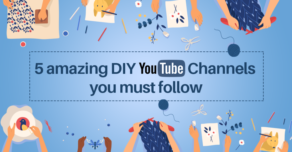 5 AMAZING DIY YOUTUBE CHANNELS YOU MUST FOLLOW