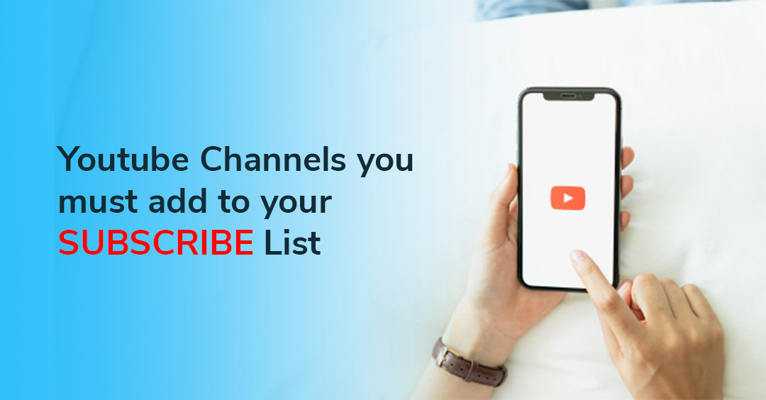 YOUTUBE CHANNELS YOU MUST ADD TO YOUR SUBSCRIBE LIST