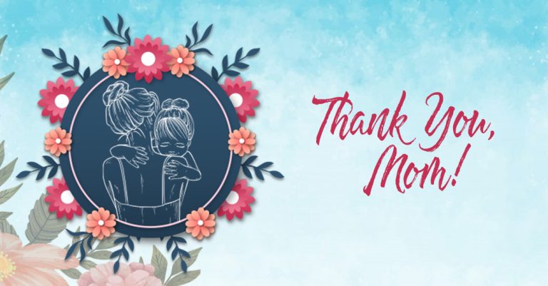 Take A Moment To Thank Your Mom – Happy Mother’s Day