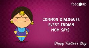 Common Dialogues every Indian Mom says