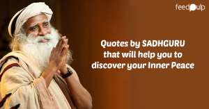 Quotes by SADHGURU that will help you to discover your Inner Peace